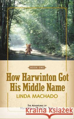 How Harwinton Got His Middle Name Linda Machado 9781591601470 Xulon Press - książka