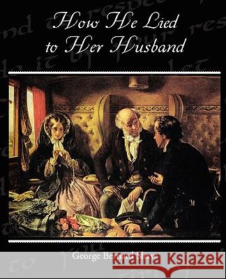 How He Lied to Her Husband George Bernard Shaw 9781438513379 Book Jungle - książka