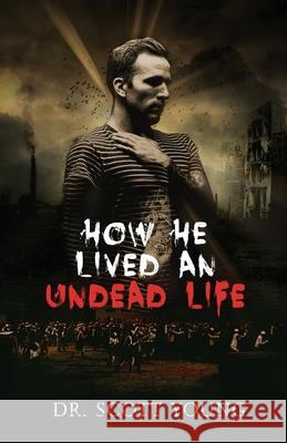 How He Lived An Undead Life Scott Young 9781072411451 Independently Published - książka