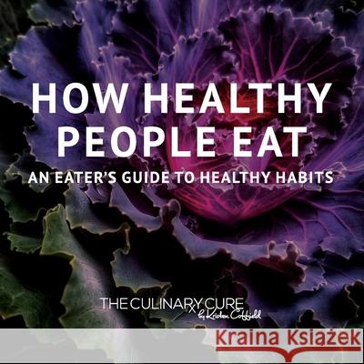 How Healthy People Eat: An Eater's Guide to Healthy Habits Kristen Coffield Kaitlin Puccio Becca Stewart 9780996432955 Bent Frame - książka