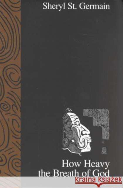 How Heavy the Breath of God Sheryl St Germain Sheryl S 9780929398686 University of North Texas Press - książka