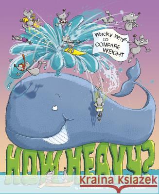 How Heavy?: Wacky Ways to Compare Weight Mark Weakland Bill Bolton 9781479519125 Picture Window Books - książka