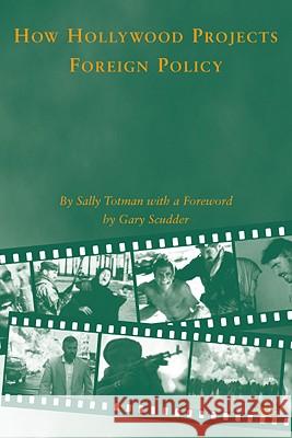 How Hollywood Projects Foreign Policy Sally Totman Gary Scudder 9780230618695 Palgrave MacMillan - książka