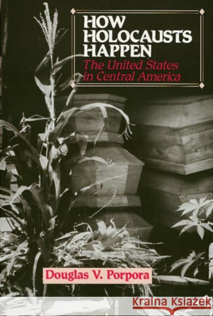 How Holocausts Happen: The United States in Central America Porpora, Douglas 9780877229230 Temple University Press - książka