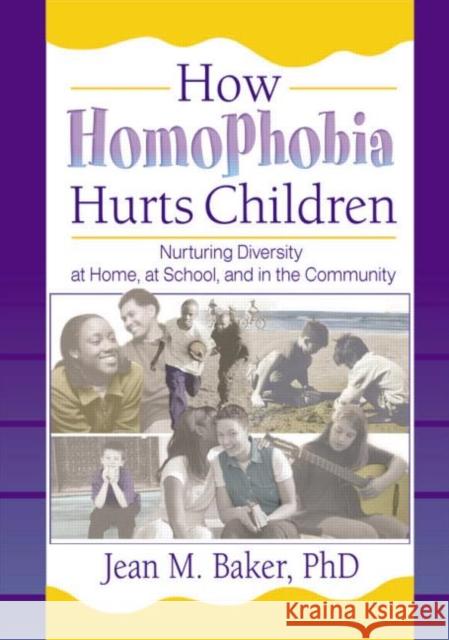 How Homophobia Hurts Children : Nurturing Diversity at Home, at School, and in the Community Jean M. Baker 9781560231639 Harrington Park Press - książka