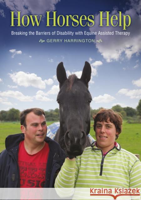 How Horses Help: Breaking the barriers of disability with equine-assisted therapy Gerry Harrington 9781909116450 Right Book Press - książka