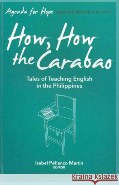 How, How the Carabao : Tales of Teaching English in the Philippines Isabel Pefianco Martin   9789710426096 Ateneo de Manila University Press - książka