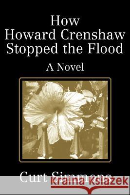 How Howard Crenshaw Stopped the Flood Curt Simmons 9780595253012 Writers Club Press - książka