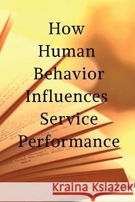 How Human Behavior Influences Service Performance John Lok 9798888338926 Notion Press - książka