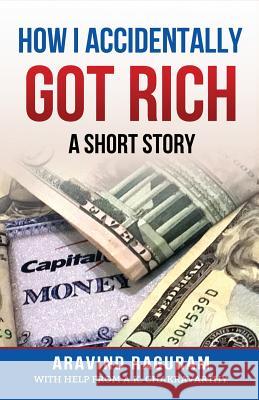 How I Accidentally Got Rich: A Short Story Aravind Ragura A. K. Chakravarthy 9781541187191 Createspace Independent Publishing Platform - książka