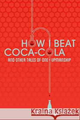 How I Beat Coca-Cola and Other Tales of One-Upmanship Carl Djerassi 9780299295042 University of Wisconsin Press - książka