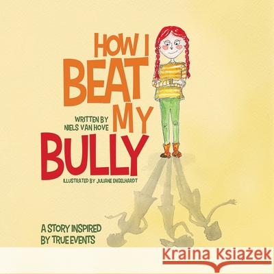 How I Beat My Bully: A story inspired by true events Niels Va Juliane Engelhardt 9780648564119 Truebridges Media - książka