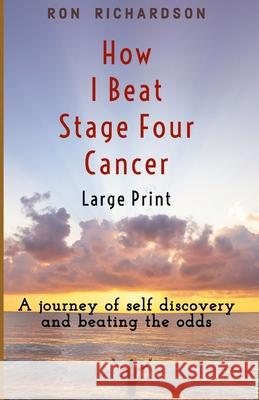 How I Beat Stage Four Cancer Ron Richardson 9781708520908 Independently Published - książka