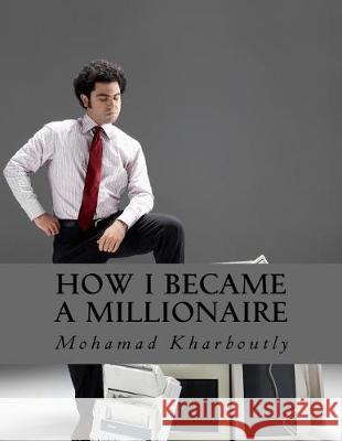 How I Became a Millionaire: Money Mr Mohamad Ibrahim Kharboutly 9781976314261 Createspace Independent Publishing Platform - książka