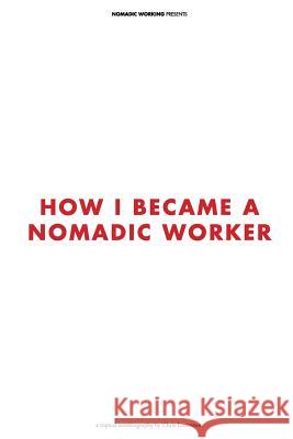 How I Became a Nomadic Worker Chris Lorensson 9780957142817 Nomadic Working - książka