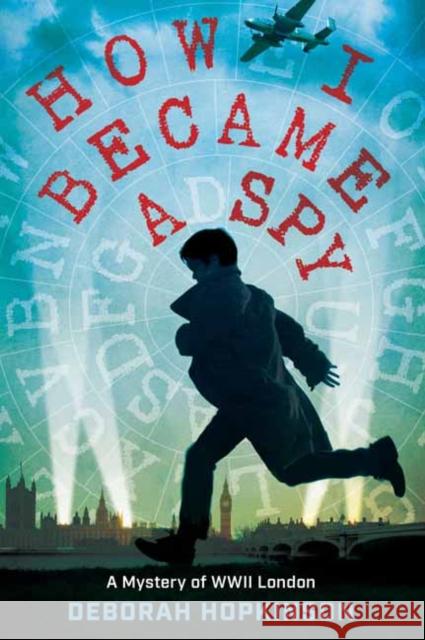 How I Became a Spy: A Mystery of WWII London Deborah Hopkinson 9780399557064 Alfred A. Knopf Books for Young Readers - książka