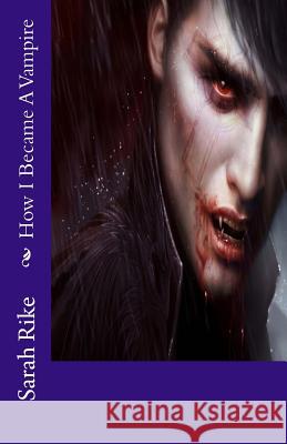How I Became A Vampire Rike, Sarah 9781497518551 Createspace - książka