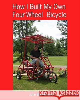 How I Built My Own Four-Wheel Bicycle: No welding or machine shop necessary Blankenship, John 9781441411228 Createspace - książka