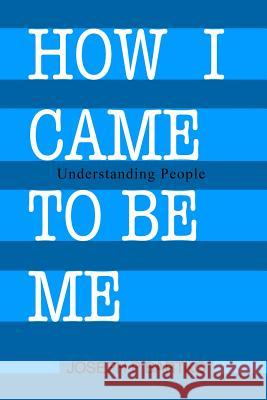 How I Came to Be Me: Understanding People Joseph P. Bartko 9781480991064 Dorrance Publishing Co. - książka
