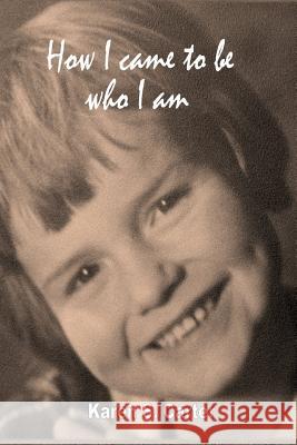 How I came to be who I am Carter, Karen S. 9781499586701 Createspace - książka