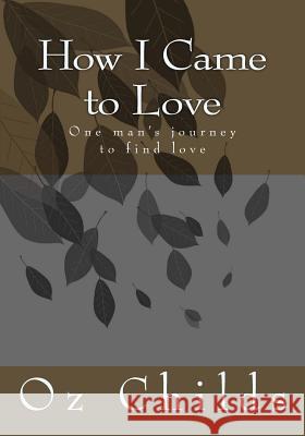 How I Came to Love: One man's journey to find love Childs, Oz 9781941564073 High Flight Productions - książka