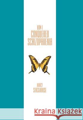 How I Conquered Schizophrenia Nancy Stackhouse 9781452562988 Balboa Press - książka