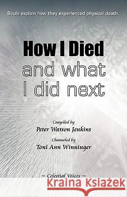 How I Died (and What I Did Next) Peter Watson Jenkins 9780982952924 Celestial Voices, Inc - książka