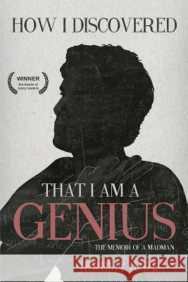 How I Discovered That I Am A Genius: The Satirical Memoir of A Madman Phillips, Jennifer 9780692539019 Satirists Anonymous Publications - książka