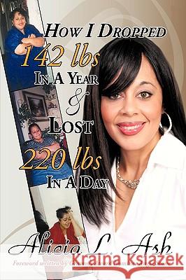 How I Dropped 142 Lbs in a Year & Lost 220 Lbs in a Day L. Ash Alici 9781440181917 iUniverse - książka