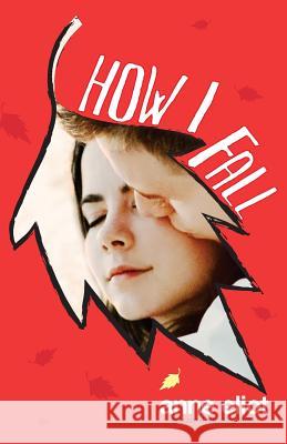 How I Fall: Book 1 in the How I Fall series Eliot, Anne 9781937815042 Butterfly Books, LLC - książka