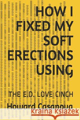 How I Fixed My Soft Erections Using: The E.D. Love Cinch Howard Casanova 9781796528589 Independently Published - książka