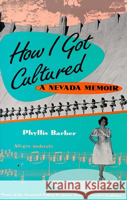 How I Got Cultured: A Nevada Memoir Phyllis Barber 9780874172331 University of Nevada Press - książka