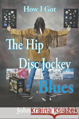 How I Got the Hip Disc Jockey Blues John B. Ryland 9781097106707 Independently Published - książka