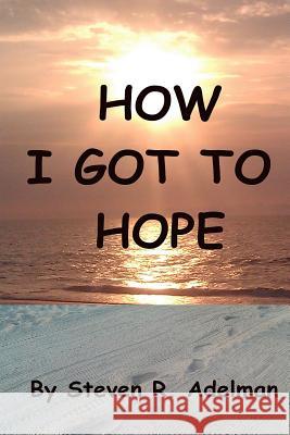 How I Got To Hope Adelman, Steven R. 9781481086080 Createspace - książka
