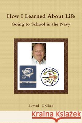 How I Learned About Life - Going to School in the Navy Edward Olsen 9781365584541 Lulu.com - książka