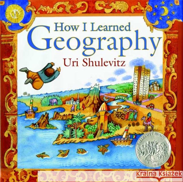 How I Learned Geography: (Caldecott Honor Book) Uri Shulevitz 9780374334994 Farrar, Straus and Giroux (BYR) - książka