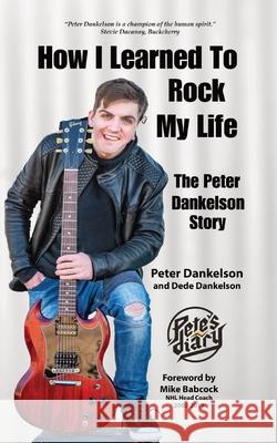 How I Learned To Rock My Life: The Peter Dankelson Story Peter Dankelson Dede Dankelson 9780578321875 Pete's Diary - książka