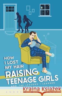 How I Lost My Hair Raising Teenage Girls and the lessons I learned Andrew McKinney 9781777996406 Am Press Ltd. - książka