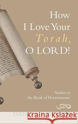 How I Love Your Torah, O LORD! Dr Daniel I Block 9781498213875 Cascade Books - książka