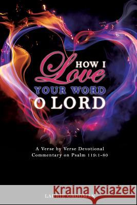 How I Love Your Word, O Lord Laurie Grooman 9781498431941 Xulon Press - książka