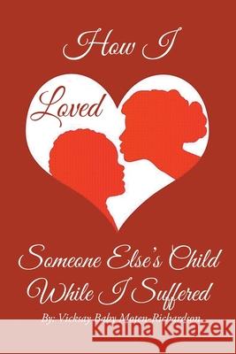 How I Loved Someone Else's Child While I Suffered Vicksay Baby Moten-Richardson 9781098041700 Christian Faith - książka