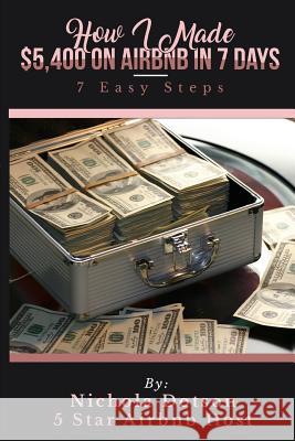 How I Made $5,400 On Airbnb In 7 Days: 7 Easy Steps Nichola Dotson 9781072414254 Independently Published - książka