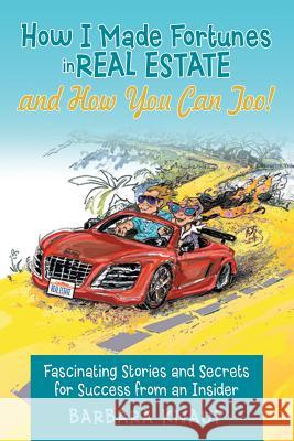 How I Made Fortunes in Real Estate and How You Can Too!: Fascinating Stories and Secrets for Success from an Insider Barbara Knauf 9781480813434 Archway Publishing - książka