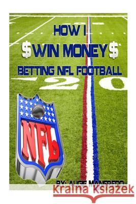 How I Make Money Betting NFL Football Augie Manfredo 9781479254279 Createspace - książka