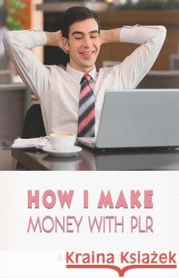 How I Make Money With PLR Westra, Bryan 9781975718909 Createspace Independent Publishing Platform - książka