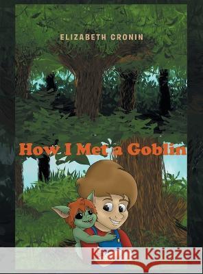 How I Met a Goblin Elizabeth Cronin 9781665740548 Archway Publishing - książka