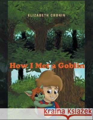 How I Met a Goblin Elizabeth Cronin 9781665740555 Archway Publishing - książka