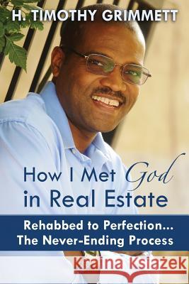 How I Met God In Real Estate: Rehabbed to Perfection ... The Never-Ending Process Grimmett, H. Timothy 9781944878122 Jetlaunch - książka