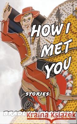 How I Met You: Stories Bradley Jay Owens 9781944467098 Brighthorse Books - książka