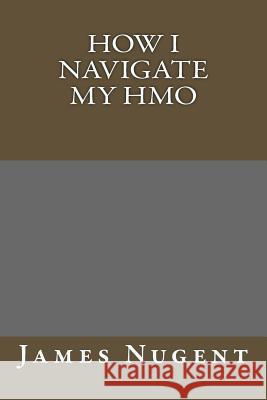 How I Navigate My HMO James Nugent 9781532795565 Createspace Independent Publishing Platform - książka